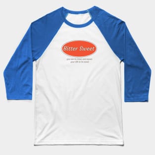 Bitter sweet expect your life Baseball T-Shirt